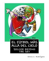 El F?tbol M?s All? Del Cielo - Libro Biling?e para Ni?os : Soccer Beyond the Sky - Bilingual Book. Ingles-Espa?ol. English-Spanish 1718764987 Book Cover