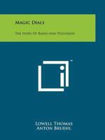 Magic Dials: The Story of Radio and Television 1258031744 Book Cover