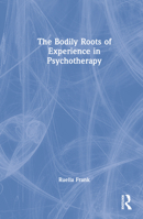 The Bodily Roots of Experience in Psychotherapy: Moving Self 1032210079 Book Cover