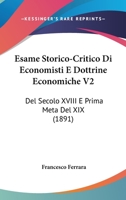 Esame Storico-Critico Di Economisti E Dottrine Economiche V2: Del Secolo XVIII E Prima Meta Del XIX (1891) 1160732906 Book Cover
