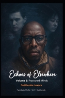 Echoes of Elsewhere: To carry the pain, divide the bearer. But now the echoes are waking up. (Volume 1: Echoes of Elsewhere – Fractured Minds) B0FLKJBR84 Book Cover