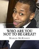 Who are you not to be GREAT?: Change your mind, Change your life 1533610789 Book Cover