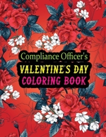 Compliance Officer's Valentine Day Coloring Book: Best Stress Relief Valentine Day Gifts Idea for Compliance Officer Husband, Wife, Dad, Mom, ... Compliance Officer Valentine's Day Gifts. B08RZBGMBL Book Cover