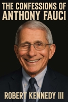 The Confessions of Anthony Fauci 1631440861 Book Cover
