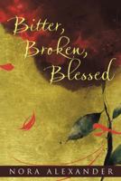 Bitter, Broken, Blessed 1512772062 Book Cover