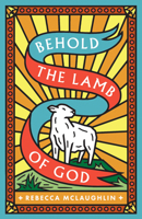 Behold, the Lamb of God! 1682164152 Book Cover