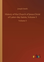 History of the Church of Jesus Christ of Latter-day Saints, Volume 3: Volume 3 3752430214 Book Cover