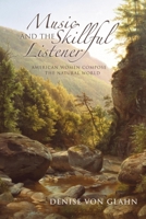 Music and the Skillful Listener: American Women Compose the Natural World 0253006627 Book Cover