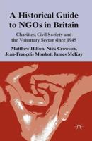 A Historical Guide to Ngos in Britain: Charities, Civil Society and the Voluntary Sector Since 1945 1349338591 Book Cover