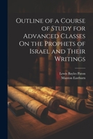 Outline of a Course of Study for Advanced Classes On the Prophets of Israel and Their Writings 1022733451 Book Cover