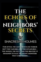 THE ECHOES OF NEIGHBORS' SECRETS B0FFMRZJK4 Book Cover