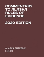 COMMENTARY TO ALASKA RULES OF EVIDENCE 2020 EDITION B08L1JMT59 Book Cover