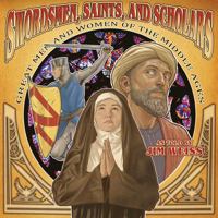 Swordsmen, Saints, and Scholars: Great Men and Women of the Middle Ages 1945841400 Book Cover