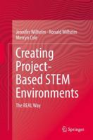 Creating Project-Based STEM Environments: The REAL Way 3030049515 Book Cover