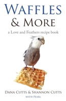 Waffles & More: A Love & Feathers Recipe Book 1644384507 Book Cover