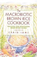 The Macrobiotic Brown Rice Cookbook 0892814470 Book Cover