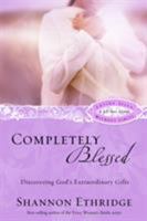 Completely Blessed: Discovering God's Extraordinary Gifts (Loving Jesus Without Limits) 1400071143 Book Cover