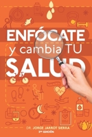 Enfócate y cambia tu salud - Segunda edición (Spanish Edition) 1734080523 Book Cover