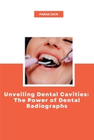 Unveiling Dental Cavities: The Power of Dental Radiographs 1805298798 Book Cover