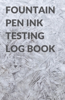 Fountain Pen Ink Testing Log Book for Pens, Inks, and Colors 167284844X Book Cover