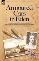 Armoured Cars in Eden - An American President's son serving in Rolls Royce Armoured Cars with the British in Mesopotamia and with the American Artillery in France during the First World War 1846770904 Book Cover