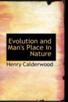 Evolution and Man's Place in Nature 0548773238 Book Cover
