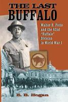 The Last Buffalo: Walter E. Potts and the 92nd ""Buffalo"" Division in World War I 1681790459 Book Cover