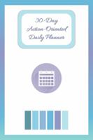 30-Day Action-Oriented Daily Planner: A Colorful Way to Keep Track of Your Day! 1947158384 Book Cover