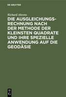 Die Ausgleichungsrechnung nach der Methode der kleinsten Quadrate und ihre spezielle Anwendung auf die Geod�sie 311243711X Book Cover