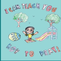 I Can Teach You How To Pray! (Inspired Creations of Destiny) 1958207993 Book Cover
