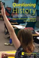 Questioning History: 16 Essential Questions That Will Deepen Your Understanding of the Past 1622731182 Book Cover