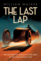The Last Lap: The Mysterious Demise of Pete Kreis at The Indianapolis 500 1642341436 Book Cover