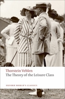 The Theory of the Leisure Class: An Economic Study of Institutions 1687724342 Book Cover