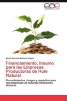 Financiamiento, Insumo Para Las Empresas Productoras de Hule Natural 3848476347 Book Cover
