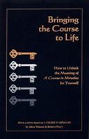 Bringing the Course to Life: How to Unlock the Meaning of A Course in Miracles for Yourself (Course in Miracles) 188660214X Book Cover