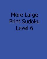 More Large Print Sudoku Level 6: Fun, Large Grid Sudoku Puzzles 1482501821 Book Cover