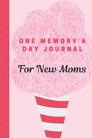 One Memory A Day Journal For New Moms: Touching Memory | New Baby Gift | Baby Shower | New Moms | Wisdom | Maternal | Inspirational | Pampering | Heart To Heart | Wonderful 1699128715 Book Cover