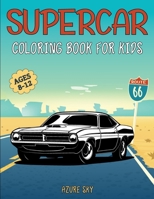 Supercar Coloring Book for Kids: 8-12 Years Old - The Ultimate Luxury Exotic Muscle Car Colouring Book - Great Gift for Car Lovers B08SPMZLQM Book Cover