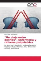 Un viaje entre delirios. Enfermería y reforma psiquiátrica 6202140771 Book Cover
