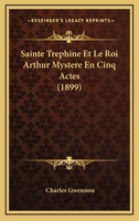 Sainte Trephine Et Le Roi Arthur Mystere En Cinq Actes (1899) 1167568400 Book Cover