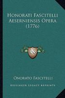 Honorati Fascitelli Aeserniensis Opera (1776) 1166164705 Book Cover