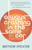 Always Crashing in the Same Car: On Art, Crisis, and Los Angeles, California 1951142624 Book Cover
