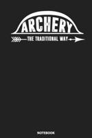 Notebook: Archery The Traditional Way Sports Hunting 1089285876 Book Cover