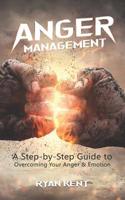 Anger Management: A Step-by-Step Guide to Overcoming Your Anger & Emotion 1951345088 Book Cover