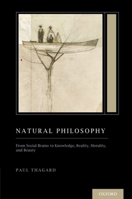 Natural Philosophy: From Social Brains to Knowledge, Reality, Morality, and Beauty (Treatise on Mind and Society) 0197619681 Book Cover