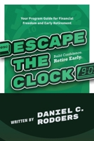 Escape The Clock: Your Program Guide for Financial Freedom and Early Retirement 1966074107 Book Cover