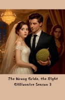 The Wrong Bride, The Right Billionaire Season 2 B0FDYRZNGV Book Cover