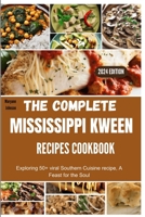 The complete Mississippi Kween recipes Cookbook: Exploring 50+ viral Southern Cuisine recipe, A Feast for the Soul B0CSFB7LXL Book Cover