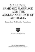 Marriage, Same-sex Marriage and the Anglican Church of Australia: Essays from the Doctrine Commission 0648265943 Book Cover