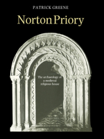 Norton Priory: The Archaeology of a Medieval Religious House 0521602785 Book Cover